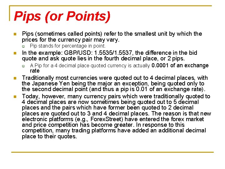 Pips (or Points) n Pips (sometimes called points) refer to the smallest unit by
