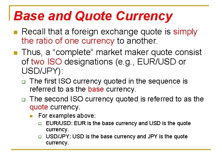 Base and Quote Currency n n Recall that a foreign exchange quote is simply