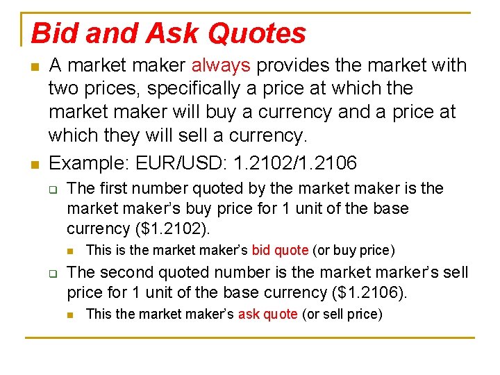 Bid and Ask Quotes n n A market maker always provides the market with