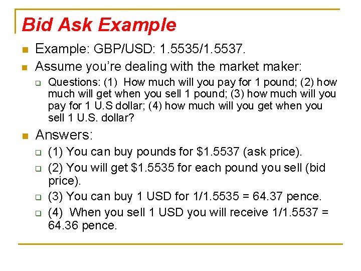 Bid Ask Example n Example: GBP/USD: 1. 5535/1. 5537. n Assume you’re dealing with