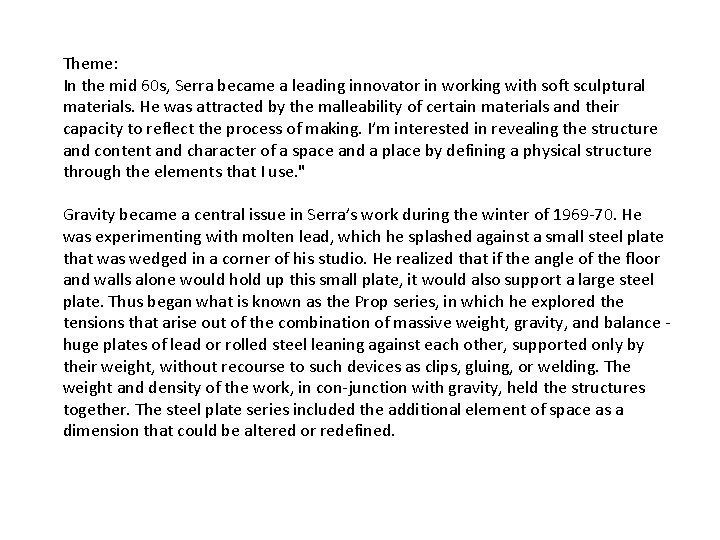 Theme: In the mid 60 s, Serra became a leading innovator in working with