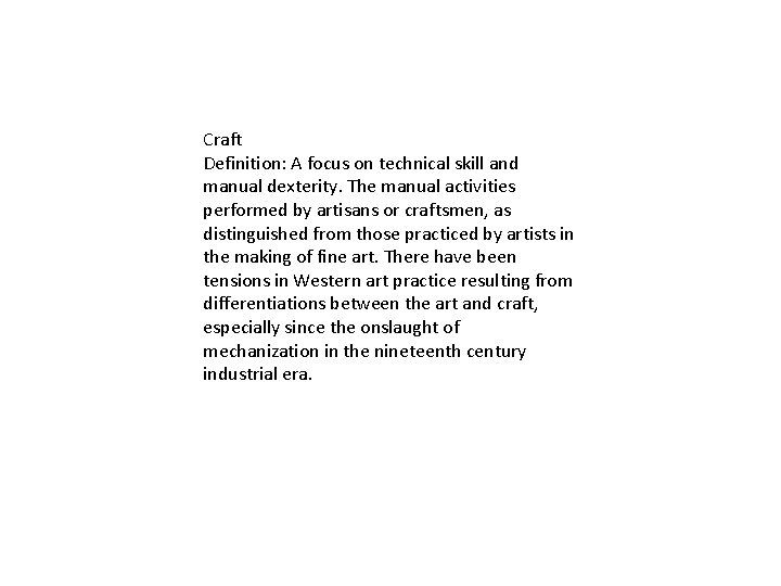Craft Definition: A focus on technical skill and manual dexterity. The manual activities performed