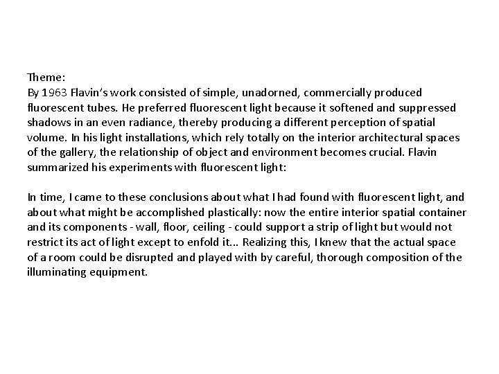 Theme: By 1963 Flavin’s work consisted of simple, unadorned, commercially produced fluorescent tubes. He