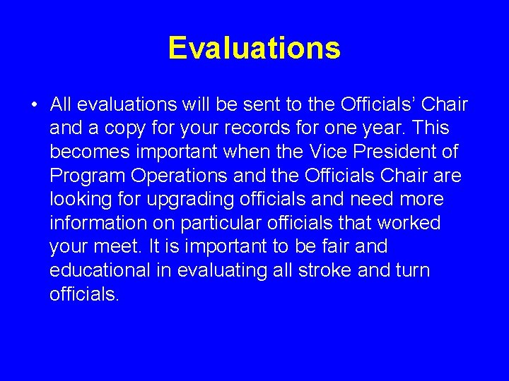 Evaluations • All evaluations will be sent to the Officials’ Chair and a copy