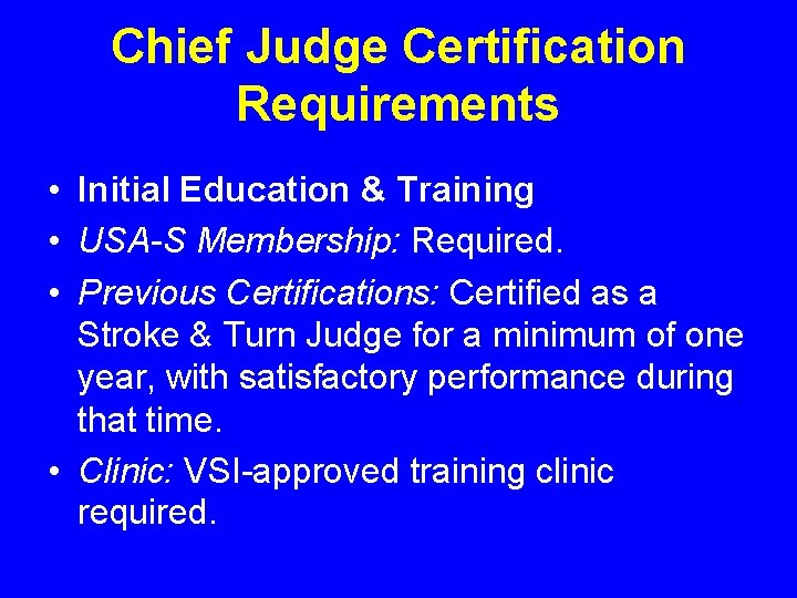 Chief Judge Certification Requirements • Initial Education & Training • USA-S Membership: Required. •