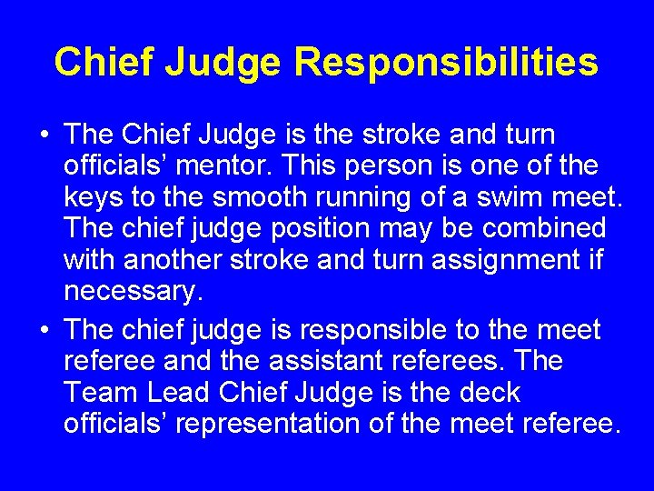 Chief Judge Responsibilities • The Chief Judge is the stroke and turn officials’ mentor.