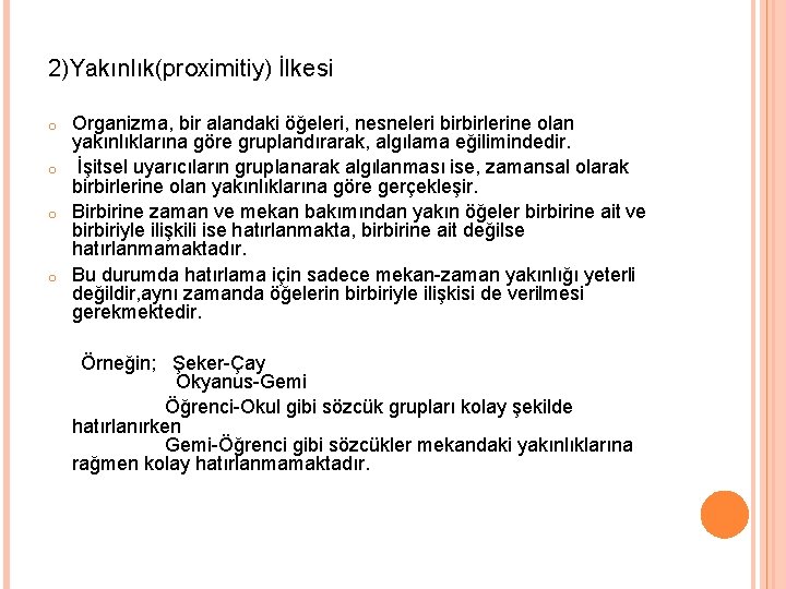 2)Yakınlık(proximitiy) İlkesi o o Organizma, bir alandaki öğeleri, nesneleri birbirlerine olan yakınlıklarına göre gruplandırarak,