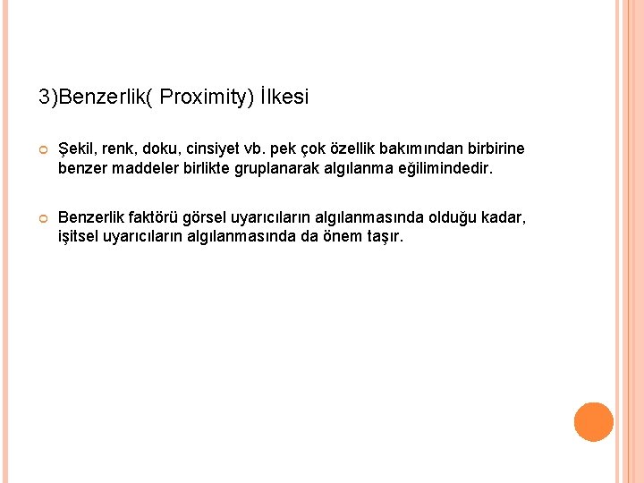 3)Benzerlik( Proximity) İlkesi Şekil, renk, doku, cinsiyet vb. pek çok özellik bakımından birbirine benzer