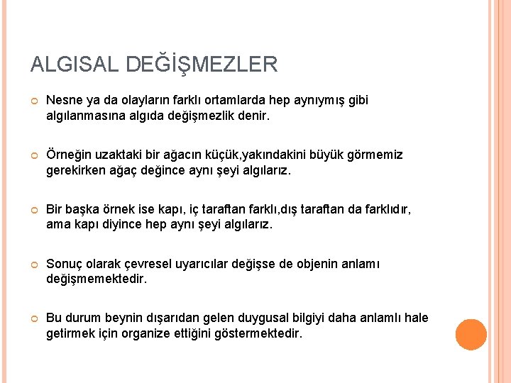 ALGISAL DEĞİŞMEZLER Nesne ya da olayların farklı ortamlarda hep aynıymış gibi algılanmasına algıda değişmezlik