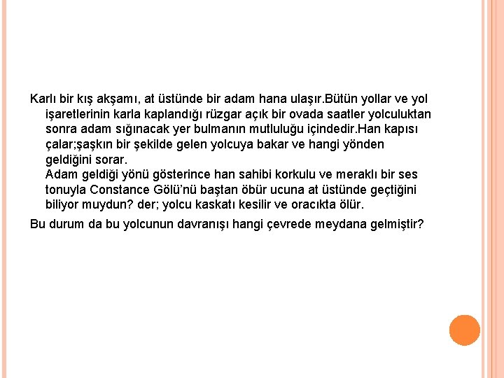 Karlı bir kış akşamı, at üstünde bir adam hana ulaşır. Bütün yollar ve yol