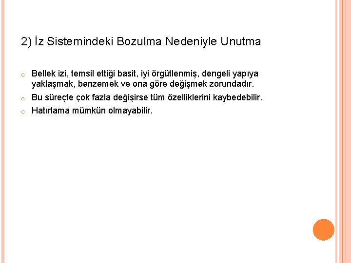 2) İz Sistemindeki Bozulma Nedeniyle Unutma o Bellek izi, temsil ettiği basit, iyi örgütlenmiş,