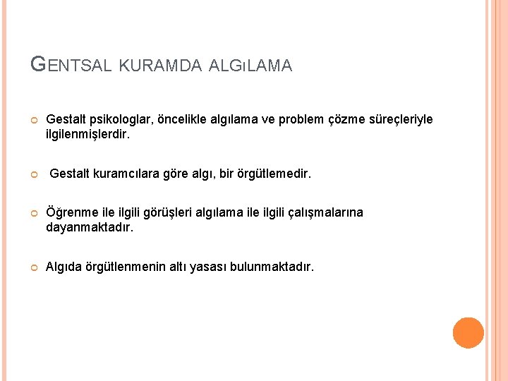 GENTSAL KURAMDA ALGıLAMA Gestalt psikologlar, öncelikle algılama ve problem çözme süreçleriyle ilgilenmişlerdir. Gestalt kuramcılara