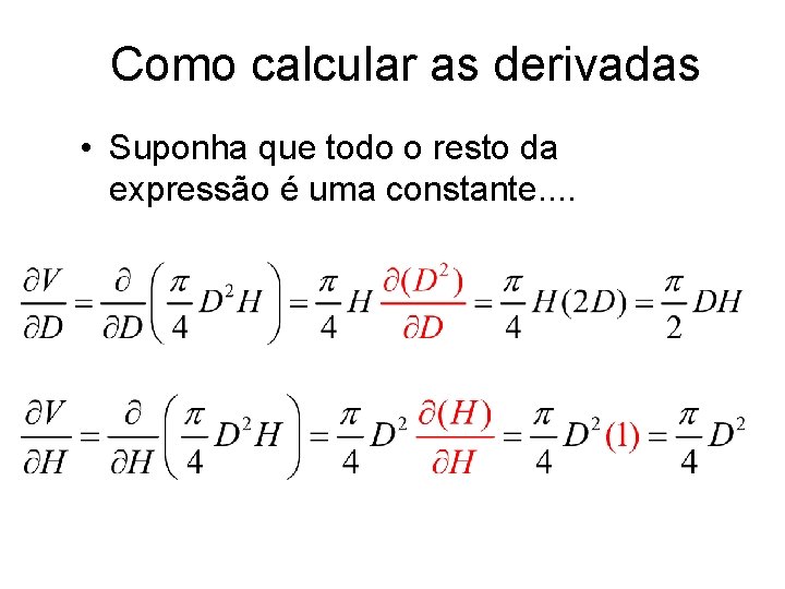 Como calcular as derivadas • Suponha que todo o resto da expressão é uma