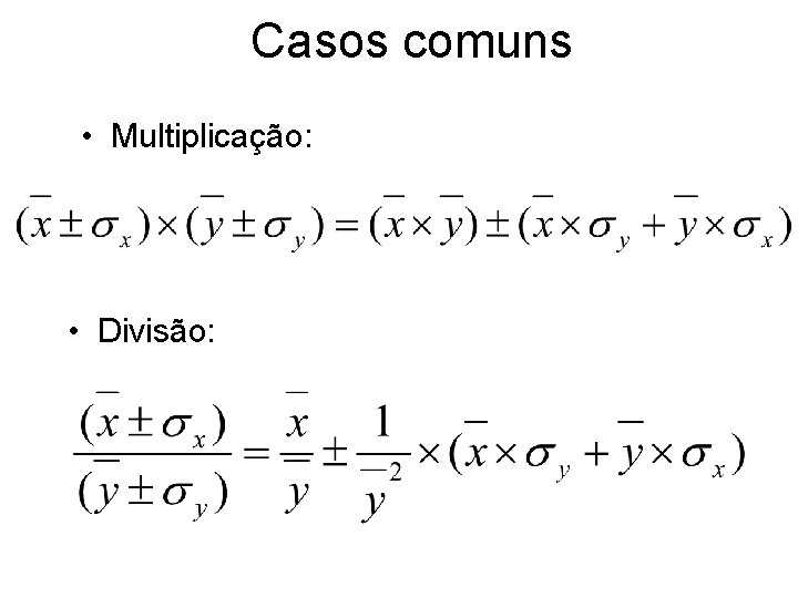 Casos comuns • Multiplicação: • Divisão: 