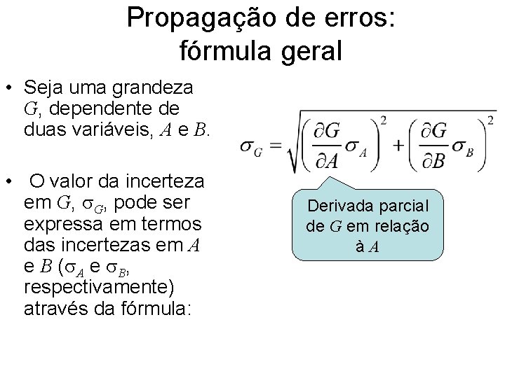 Propagação de erros: fórmula geral • Seja uma grandeza G, dependente de duas variáveis,