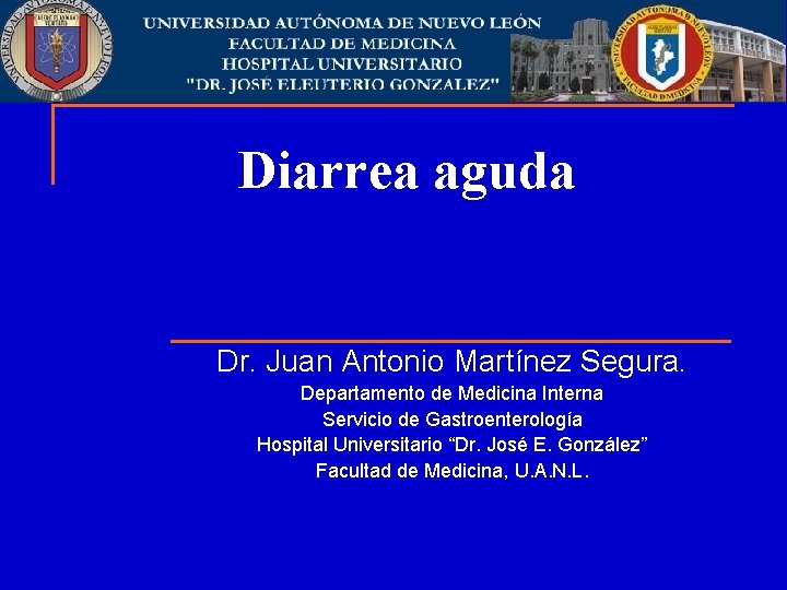 Diarrea aguda Dr. Juan Antonio Martínez Segura. Departamento de Medicina Interna Servicio de Gastroenterología