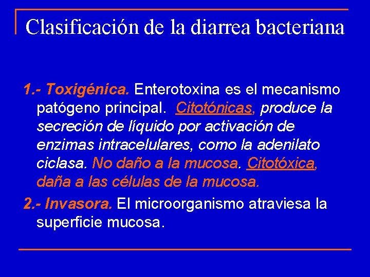 Clasificación de la diarrea bacteriana 1. - Toxigénica. Enterotoxina es el mecanismo patógeno principal.