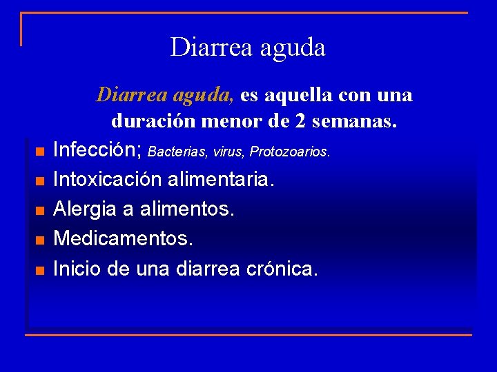 Diarrea aguda, es aquella con una duración menor de 2 semanas. n n n