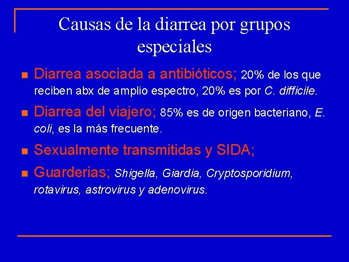 Causas de la diarrea por grupos especiales n Diarrea asociada a antibióticos; 20% de