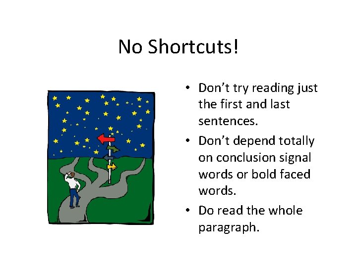 No Shortcuts! • Don’t try reading just the first and last sentences. • Don’t