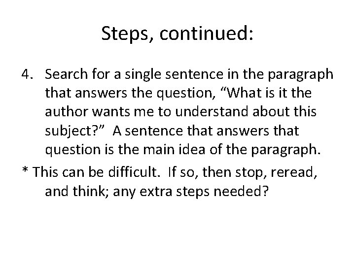 Steps, continued: 4. Search for a single sentence in the paragraph that answers the