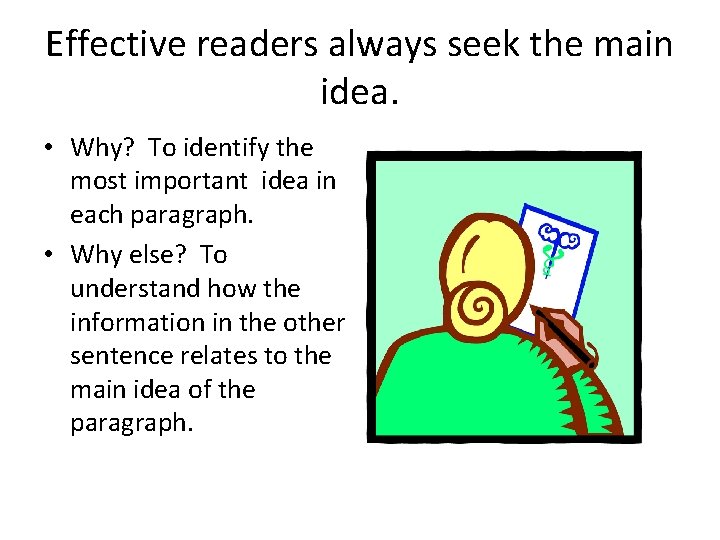 Effective readers always seek the main idea. • Why? To identify the most important