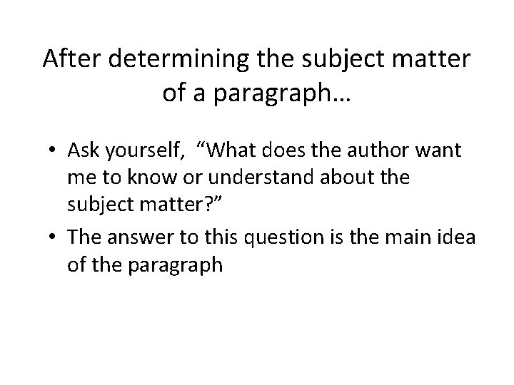 After determining the subject matter of a paragraph… • Ask yourself, “What does the