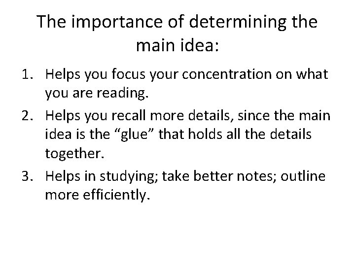 The importance of determining the main idea: 1. Helps you focus your concentration on