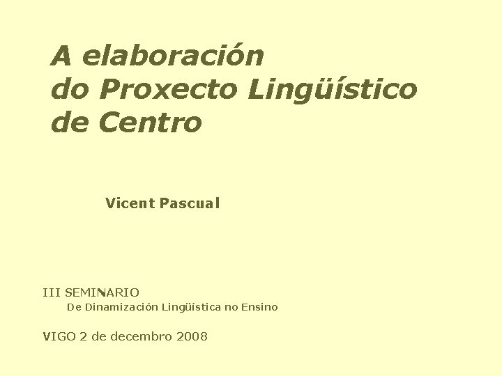 A elaboración do Proxecto Lingüístico de Centro Vicent Pascual III SEMINARIO De Dinamización Lingüística