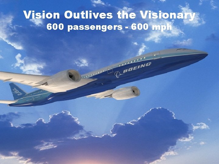 Vision Outlives the Visionary 600 passengers - 600 mph 