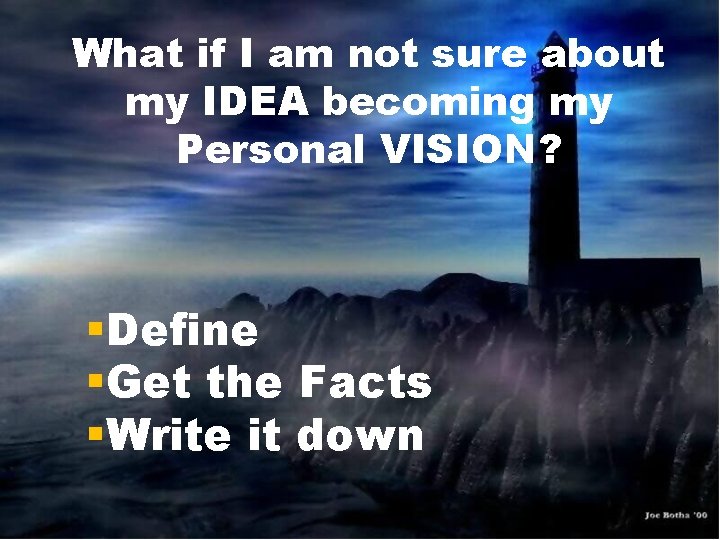 What if I am not sure about my IDEA becoming my Personal VISION? §Define