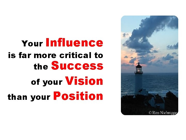 Your Influence is far more critical to the Success Vision than your Position of