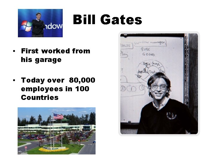 Bill Gates • First worked from his garage • Today over 80, 000 employees