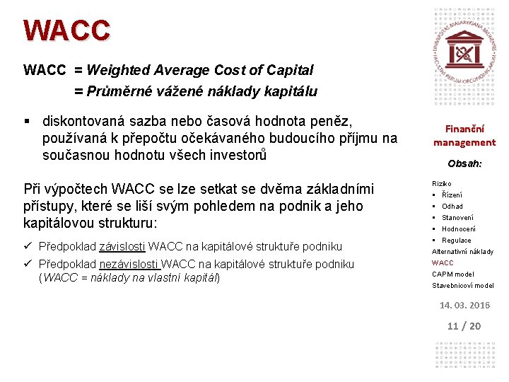 WACC = Weighted Average Cost of Capital = Průměrné vážené náklady kapitálu § diskontovaná