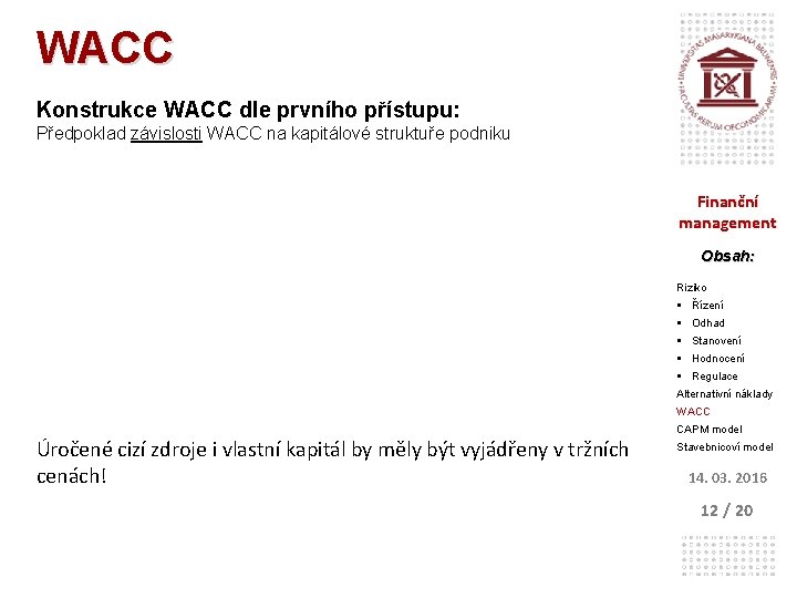 WACC Konstrukce WACC dle prvního přístupu: Předpoklad závislosti WACC na kapitálové struktuře podniku Finanční