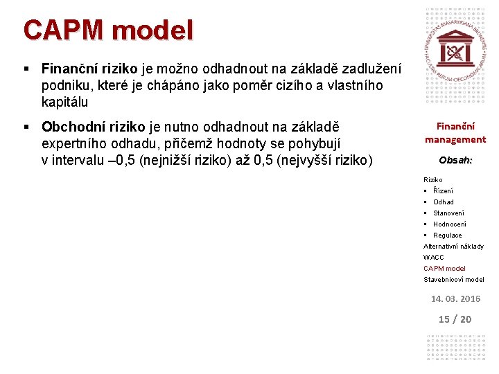 CAPM model § Finanční riziko je možno odhadnout na základě zadlužení podniku, které je