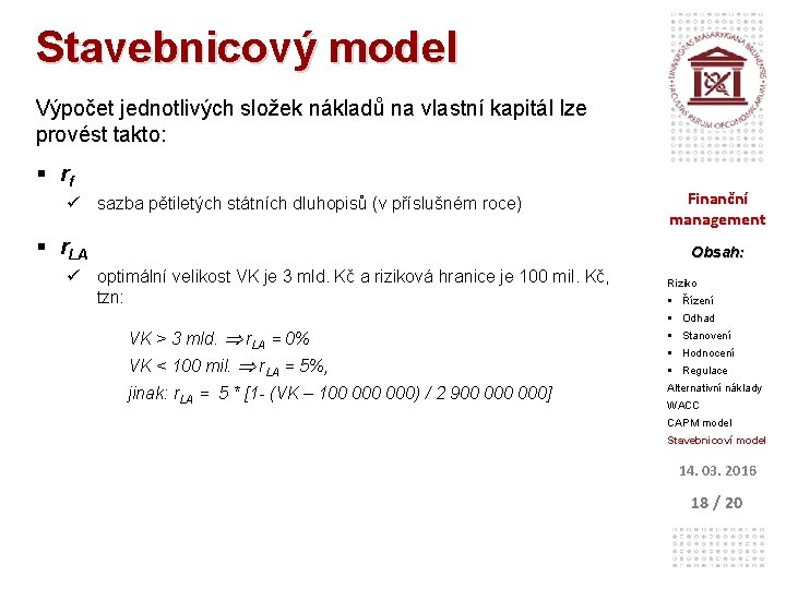 Stavebnicový model Výpočet jednotlivých složek nákladů na vlastní kapitál lze provést takto: § rf