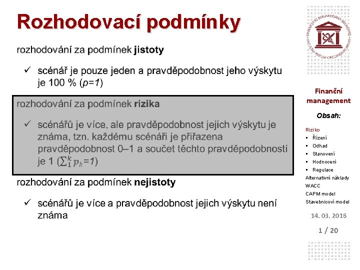 Rozhodovací podmínky Finanční management Obsah: Riziko § Řízení § Odhad § Stanovení § Hodnocení