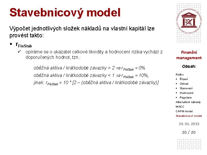 Stavebnicový model Výpočet jednotlivých složek nákladů na vlastní kapitál lze provést takto: § r.