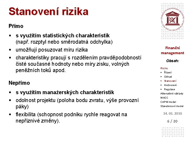 Stanovení rizika Přímo § s využitím statistických charakteristik (např. rozptyl nebo směrodatná odchylka) §