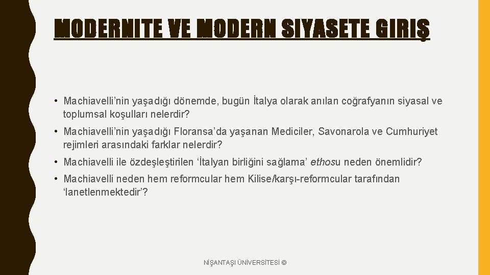 MODERNITE VE MODERN SIYASETE GIRIŞ • Machiavelli’nin yaşadığı dönemde, bugün İtalya olarak anılan coğrafyanın