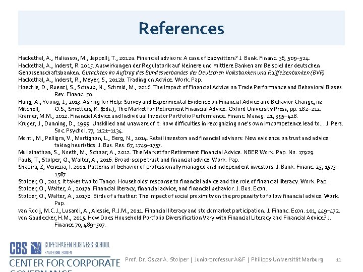 References Hackethal, A. , Haliassos, M. , Jappelli, T. , 2012 a. Financial advisors: