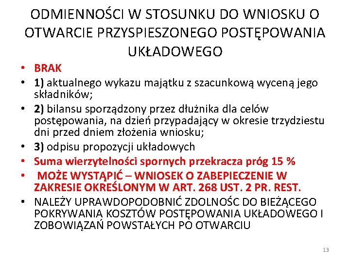 ODMIENNOŚCI W STOSUNKU DO WNIOSKU O OTWARCIE PRZYSPIESZONEGO POSTĘPOWANIA UKŁADOWEGO • BRAK • 1)