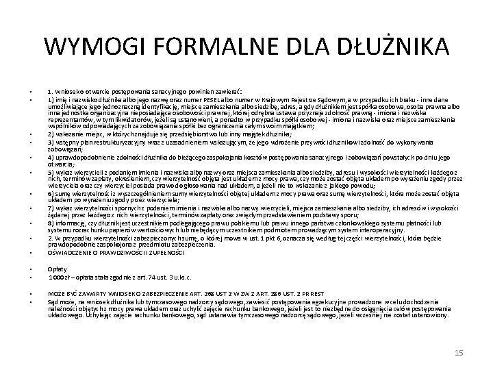 WYMOGI FORMALNE DLA DŁUŻNIKA • 1. Wniosek o otwarcie postępowania sanacyjnego powinien zawierać: 1)