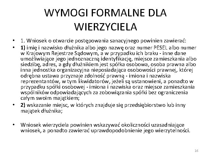 WYMOGI FORMALNE DLA WIERZYCIELA • 1. Wniosek o otwarcie postępowania sanacyjnego powinien zawierać: • WYMOGI FORMALNE DLA WIERZYCIELA • 1. Wniosek o otwarcie postępowania sanacyjnego powinien zawierać: •