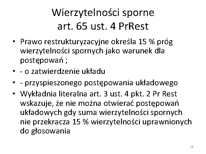 Wierzytelności sporne art. 65 ust. 4 Pr. Rest • Prawo restrukturyzacyjne określa 15 % Wierzytelności sporne art. 65 ust. 4 Pr. Rest • Prawo restrukturyzacyjne określa 15 %
