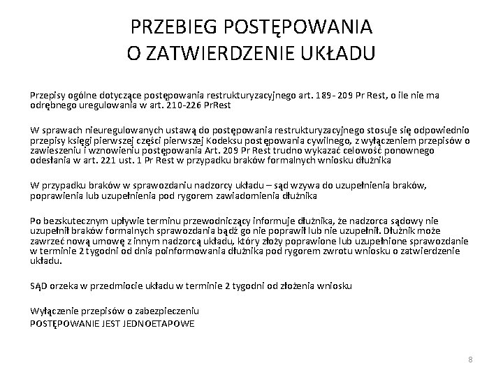 PRZEBIEG POSTĘPOWANIA O ZATWIERDZENIE UKŁADU Przepisy ogólne dotyczące postępowania restrukturyzacyjnego art. 189 - 209 PRZEBIEG POSTĘPOWANIA O ZATWIERDZENIE UKŁADU Przepisy ogólne dotyczące postępowania restrukturyzacyjnego art. 189 - 209