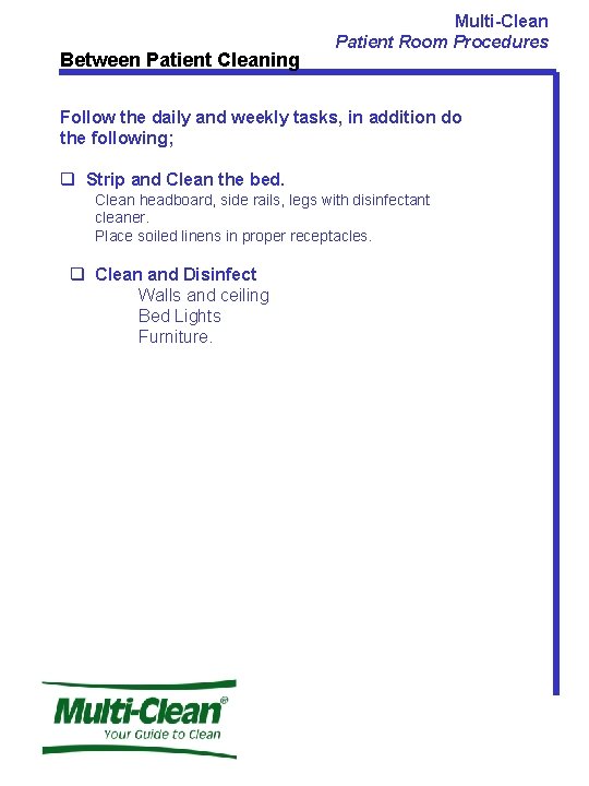 Between Patient Cleaning Multi-Clean Patient Room Procedures Follow the daily and weekly tasks, in