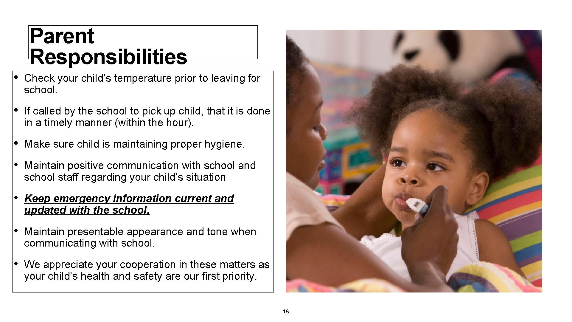 Parent Responsibilities • Check your child’s temperature prior to leaving for school. • If