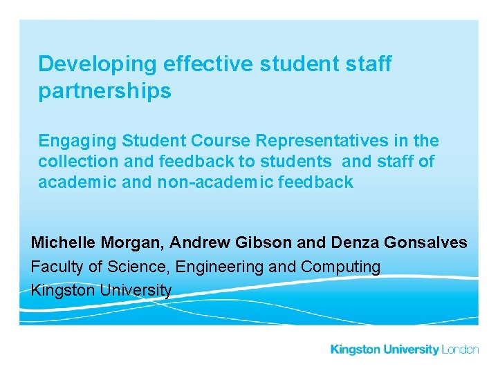 Developing effective student staff partnerships Engaging Student Course Representatives in the collection and feedback Developing effective student staff partnerships Engaging Student Course Representatives in the collection and feedback